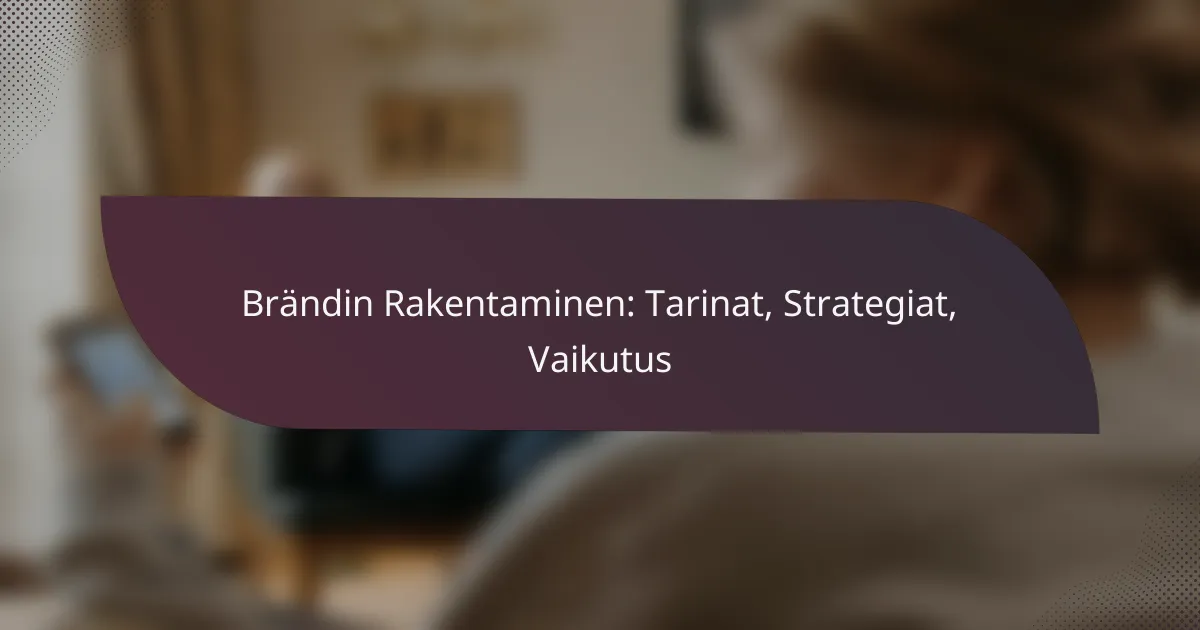 featured-image-brandin-rakentaminen-tarinat-strategiat-vaikutus
