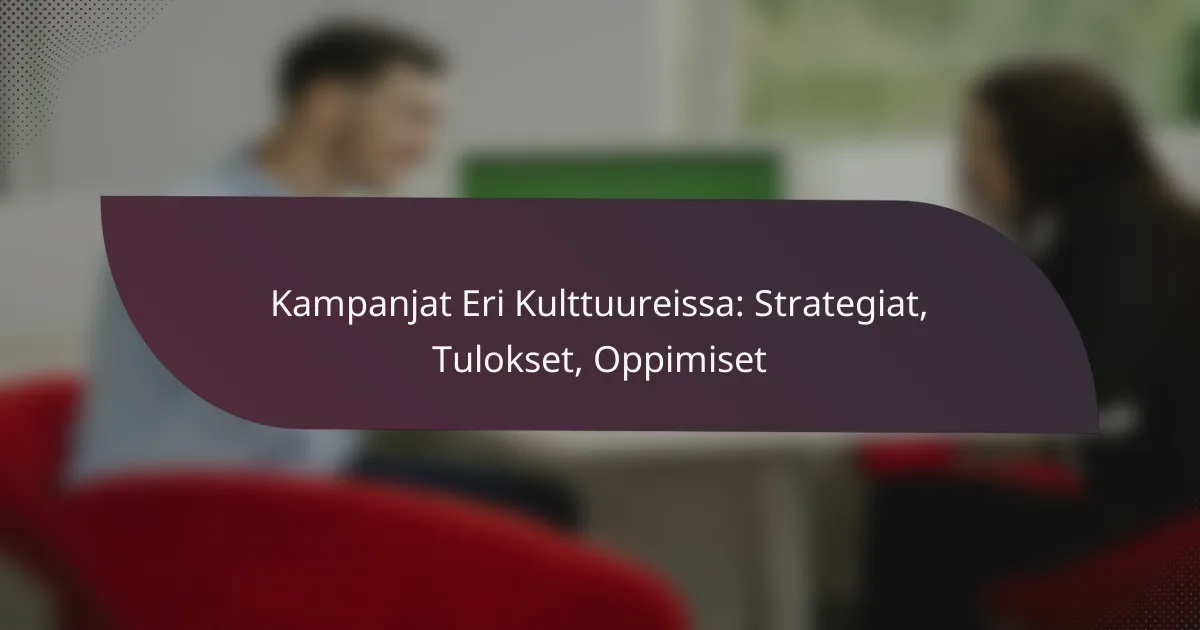 featured-image-kampanjat-eri-kulttuureissa-strategiat-tulokset-oppimiset