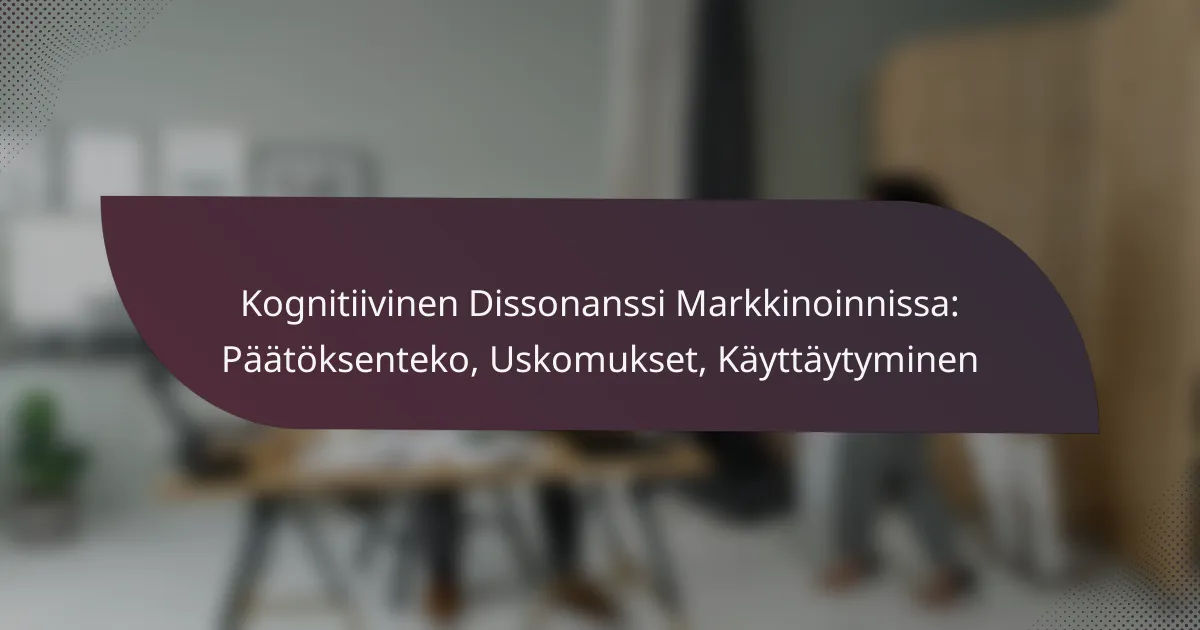 featured-image-kognitiivinen-dissonanssi-markkinoinnissa-paatoksenteko-uskomukset-kayttaytyminen