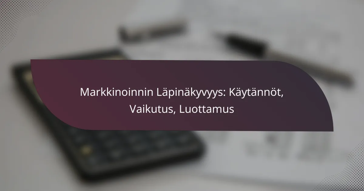 featured-image-markkinoinnin-lapinakyvyys-kaytannot-vaikutus-luottamus