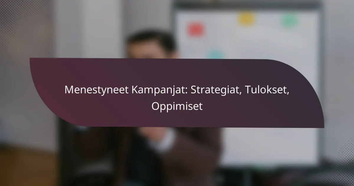 featured-image-menestyneet-kampanjat-strategiat-tulokset-oppimiset