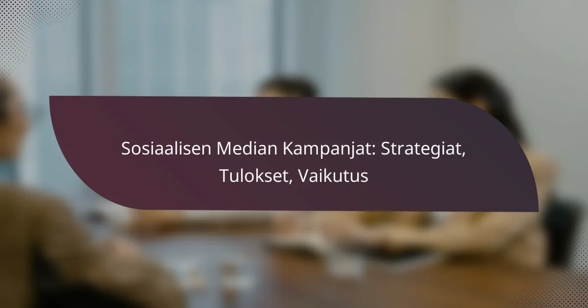 featured-image-sosiaalisen-median-kampanjat-strategiat-tulokset-vaikutus