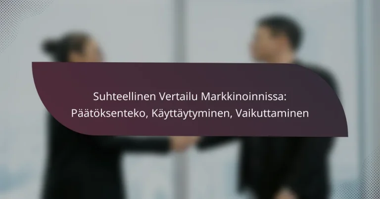 featured-image-suhteellinen-vertailu-markkinoinnissa-paatoksenteko-kayttaytyminen-vaikuttaminen
