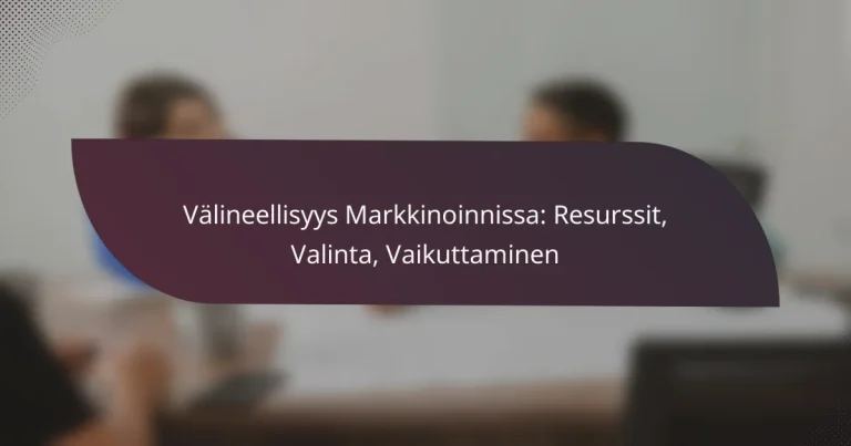 featured-image-valineellisyys-markkinoinnissa-resurssit-valinta-vaikuttaminen