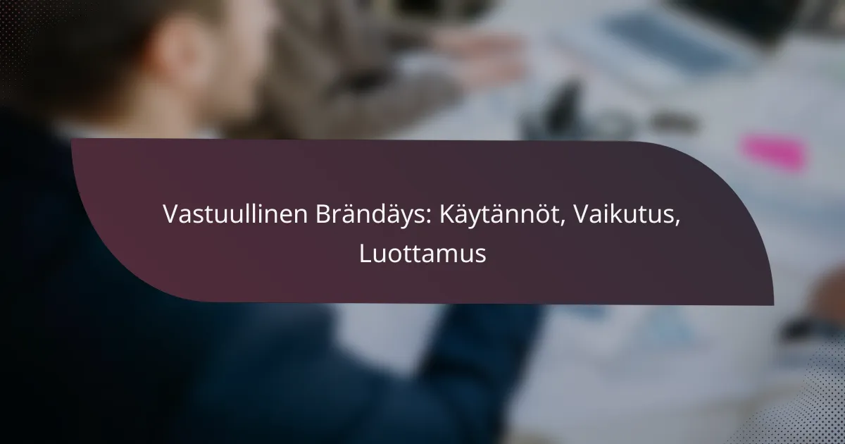 featured-image-vastuullinen-brandays-kaytannot-vaikutus-luottamus