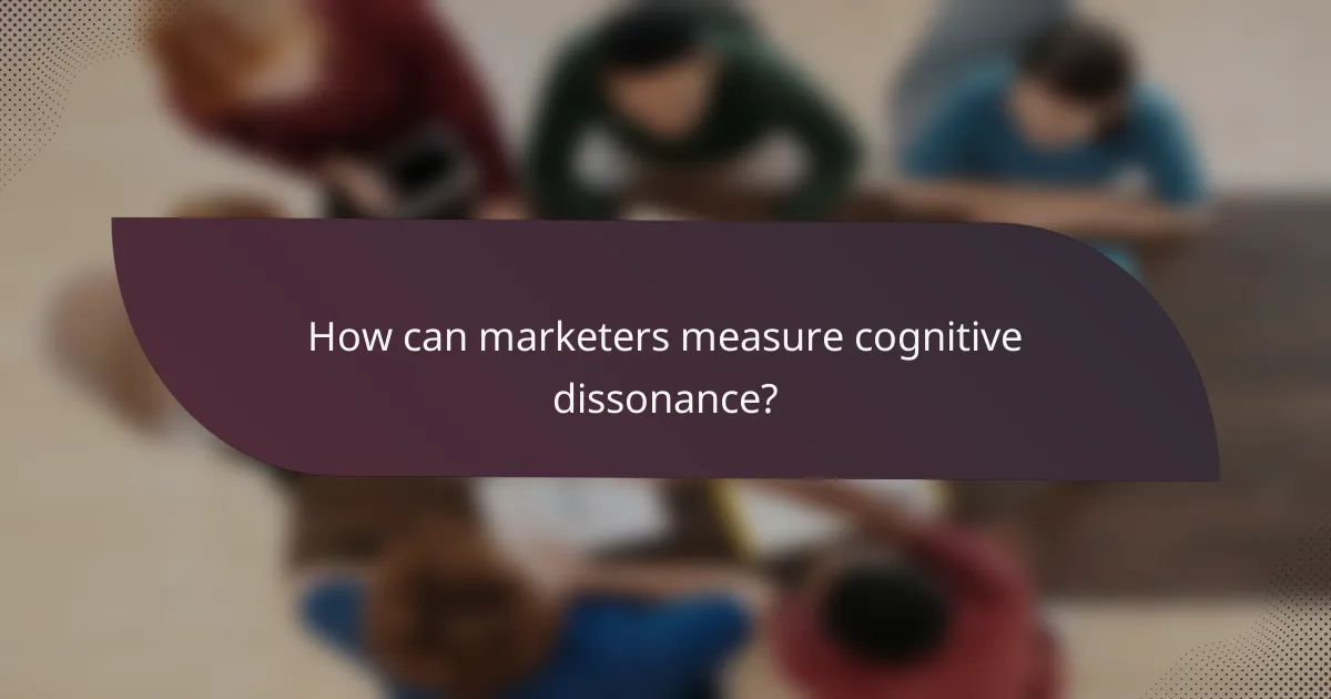 How can marketers measure cognitive dissonance?