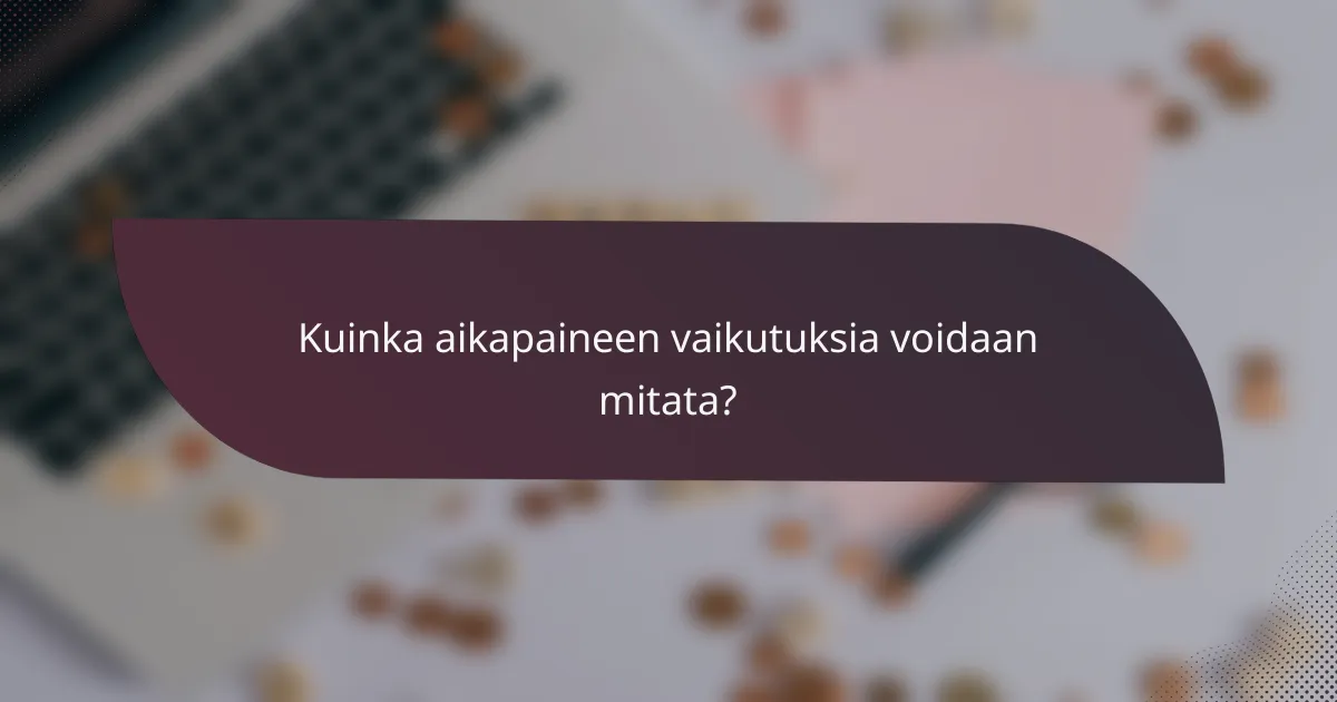 Kuinka aikapaineen vaikutuksia voidaan mitata?
