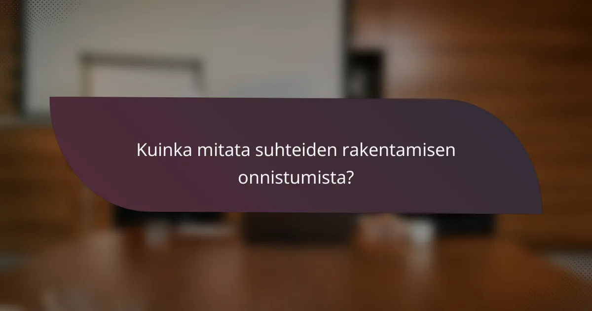 Kuinka mitata suhteiden rakentamisen onnistumista?