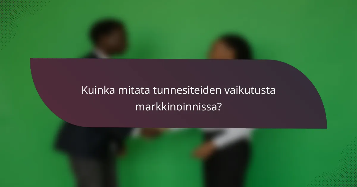 Kuinka mitata tunnesiteiden vaikutusta markkinoinnissa?