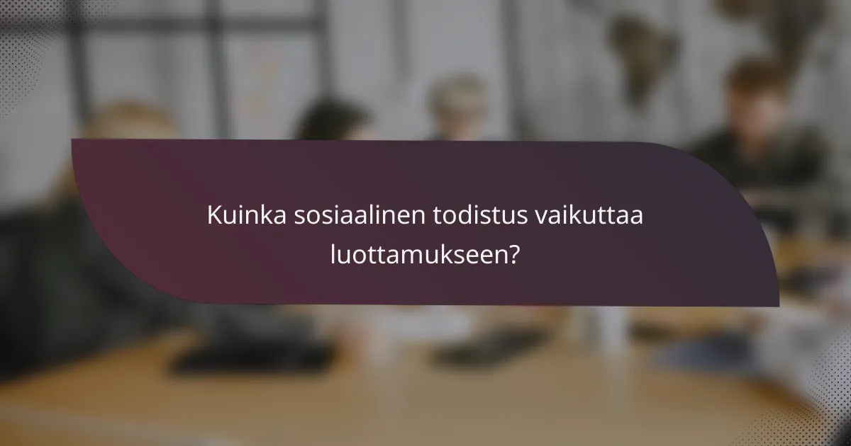Kuinka sosiaalinen todistus vaikuttaa luottamukseen?