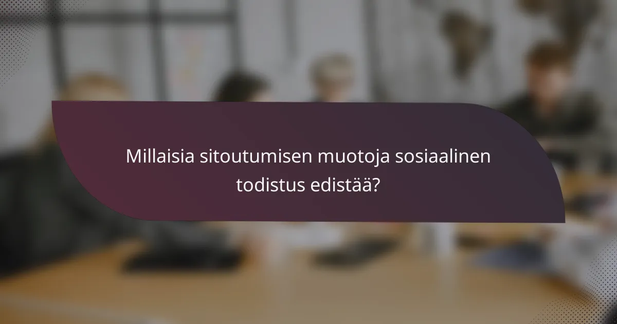 Millaisia sitoutumisen muotoja sosiaalinen todistus edistää?