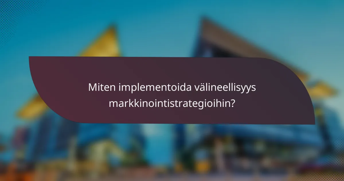 Miten implementoida välineellisyys markkinointistrategioihin?