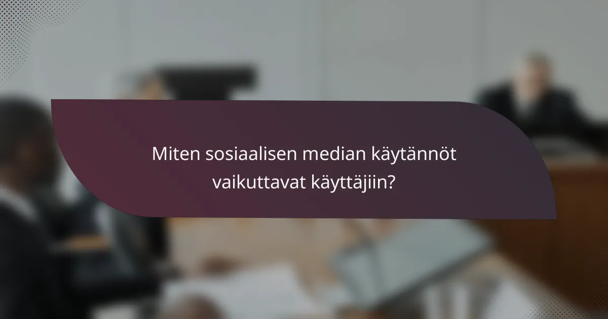 Miten sosiaalisen median käytännöt vaikuttavat käyttäjiin?