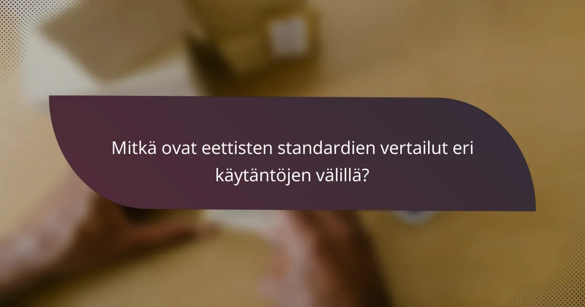 Mitkä ovat eettisten standardien vertailut eri käytäntöjen välillä?