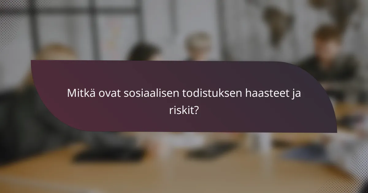 Mitkä ovat sosiaalisen todistuksen haasteet ja riskit?