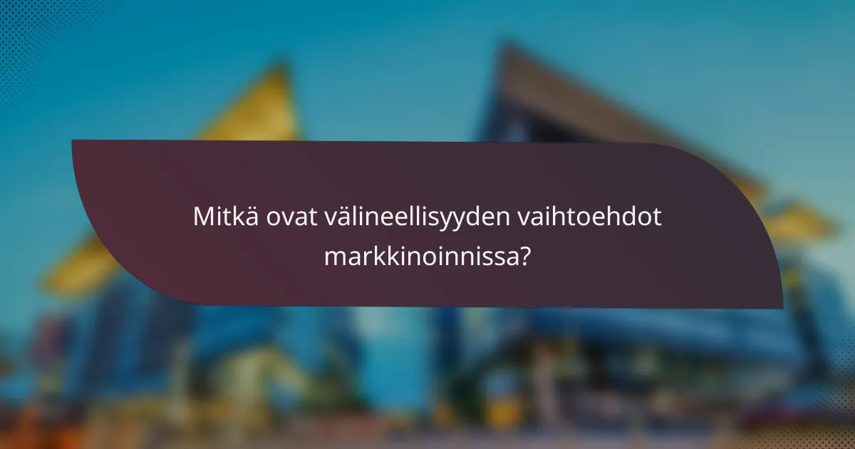 Mitkä ovat välineellisyyden vaihtoehdot markkinoinnissa?