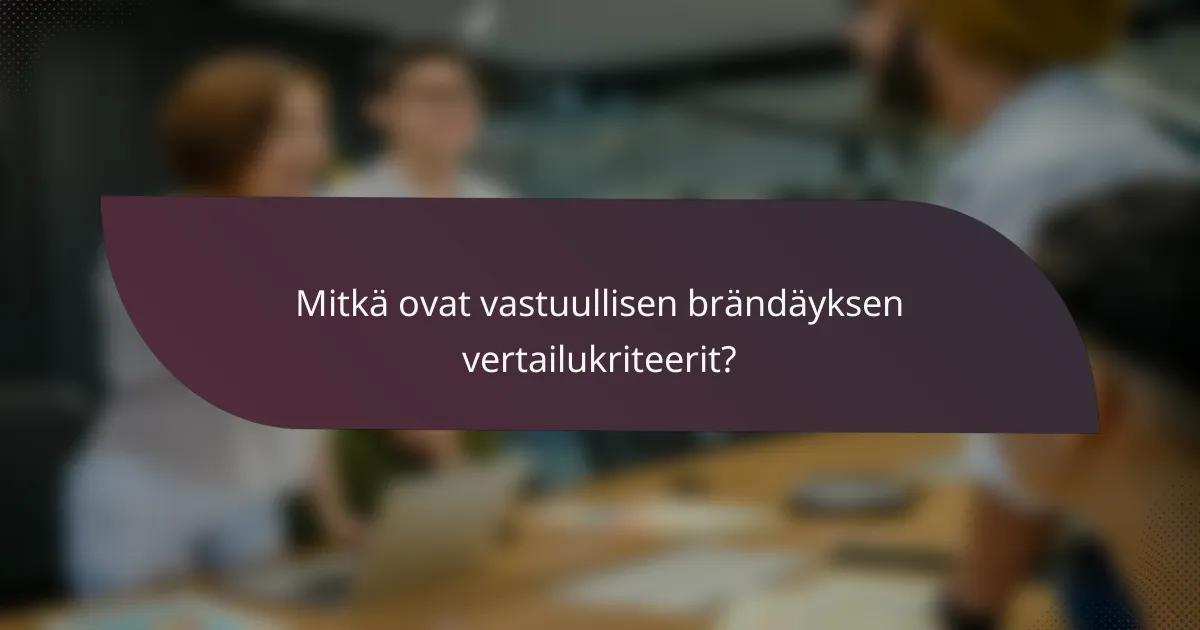 Mitkä ovat vastuullisen brändäyksen vertailukriteerit?